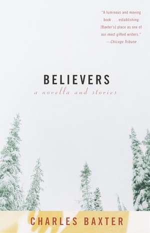 Believers: A Novella and Stories de Charles Baxter