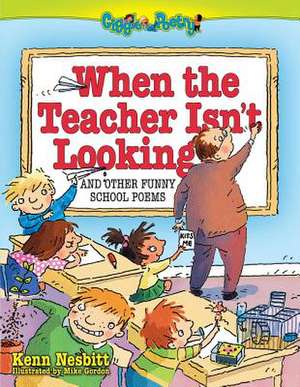 When The Teacher Isn't Looking: And Other Funny School Poems de Kenn Nesbitt