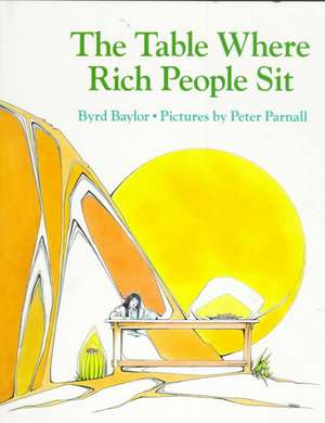 The Table Where Rich People Sit de Byrd Baylor