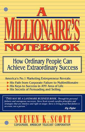 Millionaire's Notebook: How Ordinary People Can Achieve Extraordinary Success de Steven K. Scott