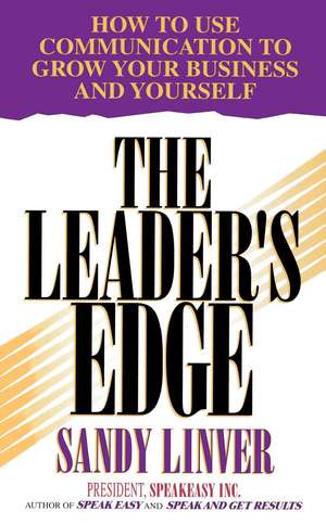 The Leader's Edge: How to Use Communication to Grow Your Business and Yourself de Sandy Linver