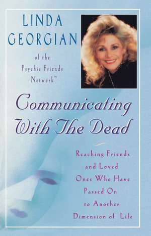 Communicating with the Dead: Reaching Friends and Loved Ones Who Haved Passed On to Another Dimension of Life de Linda Georgian