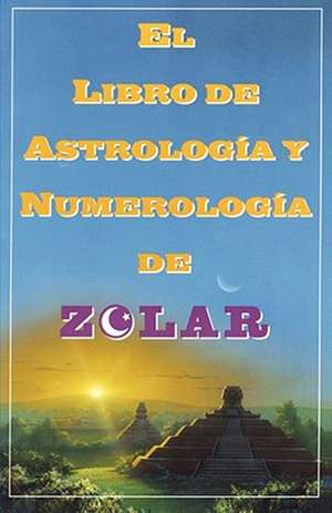 El Libro De Astrologoa Y Numerologoa De Zolar (Zolar's Book of Dreams, Numbers,: Zolar's Book of Dreams, Numbers & Lucky Days de Zolar