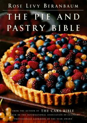 The Pie and Pastry Bible de Rose Levy Beranbaum