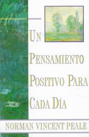 Un Pensamiento Positiva Para Cada Dia (Positive Thinking Every Day): (Positive Thinking Every Day) de Dr. Norman Vincent Peale