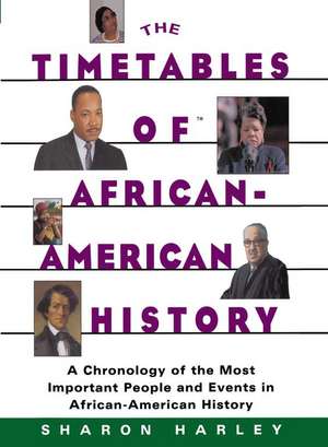 The Timetables of African-American History de Sharon Harley