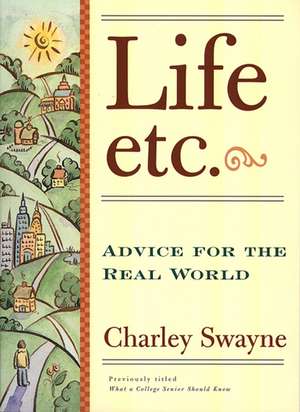 Life, Etc: Advice for the Real World de Charley Swayne