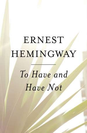 To Have and Have Not de Ernest Hemingway