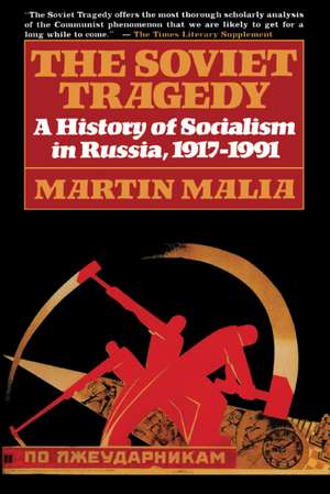 Soviet Tragedy: A History of Socialism in Russia de Martin Malia