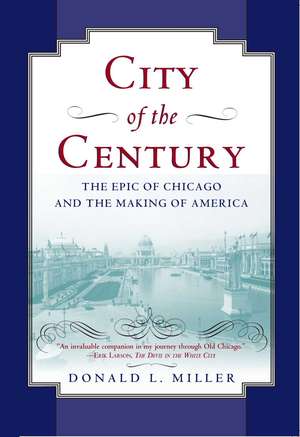 City of the Century: The Epic of Chicago and the Making of America de Donald L. Miller