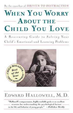 When You Worry about the Child You Love de Edward M. Hallowell