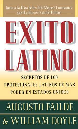 Exito Latino (Latino Seccedd): Consejos de los Ejecutivos Latinos de Mas Suceso en los Estados Unidos (Insights from 100 OF America's Most Powerful Latino Business Professionals) de William Doyle