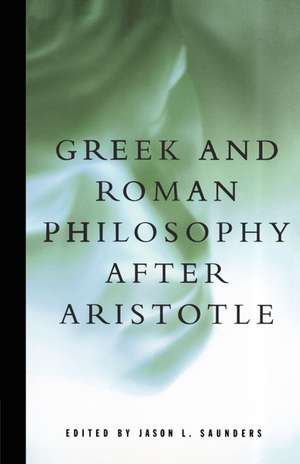 Greek and Roman Philosophy After Aristotle de Jason L. Saunders