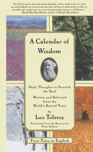 A Calendar of Wisdom: Daily Thoughts to Nourish the Soul, Written and Selected from the World's Sacred Texts de Leo Nikolayevich Tolstoy