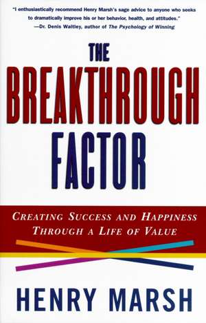 The Breakthrough Factor: Creating Success and Happiness Through a Life of Value de Henry Marsh