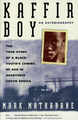 Kaffir Boy: The True Story of a Black Youth's Coming of Age in Apartheid South Africa de Mark Mathabane