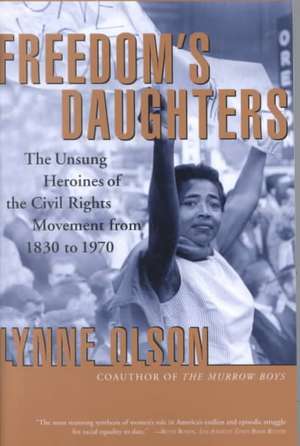 Freedom's Daughters: The Unsung Heroines of the Civil Rights Movement from 1830 to 1970 de Lynne Olson