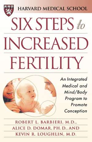 Six Steps to Increased Fertility: An Integrated Medical and Mind/Body Program to Promote Conception de Harvard Medical School