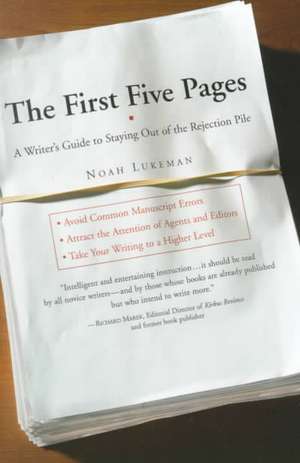 The First Five Pages: A Writer's Guide to Staying Out of the Rejection Pile de Noah Lukeman