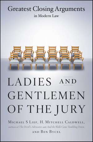 Ladies And Gentlemen Of The Jury: Greatest Closing Arguments In Modern Law de Michael S Lief