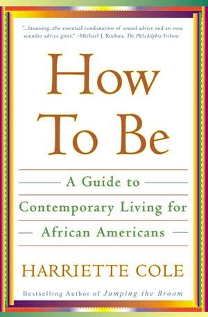 How to Be: A Guide to Contemporary Living for African Americans de Harriette Cole