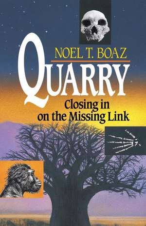 Quarry Closing In On the Missing Link de Noel T. Boaz