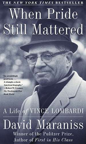 When Pride Still Mattered: A Life of Vince Lombardi de David Maraniss