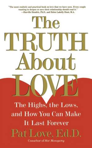 The Truth about Love: The Highs, the Lows, and How You Can Make It Last Forever de Patricia Love