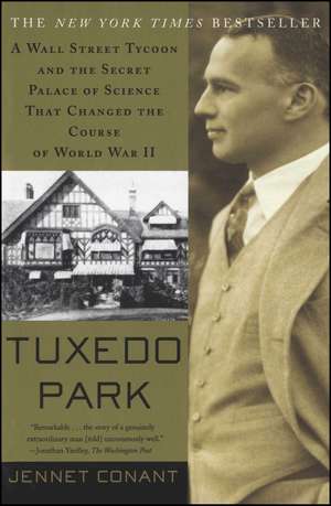 Tuxedo Park: A Wall Street Tycoon and the Secret Palace of Science That Changed the Course of World War II de Jennet Conant