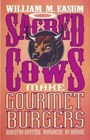 Sacred Cows Make Gourmet Burgers de William Easum