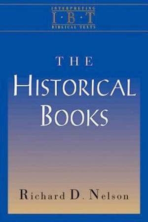 The Historical Books: Interpreting Biblical Texts Series de Richard D. Nelson