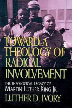 Toward a Theology of Radical Involvement de Luther D. Ivory