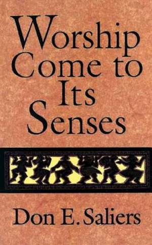 Worship Come to Its Senses de Don E. Saliers