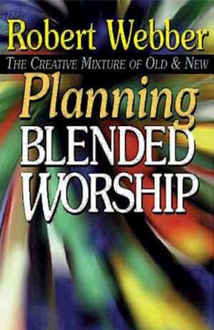 Planning Blended Worship de Robert E. Webber