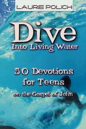 Dive Into Living Water de Laurie Polich