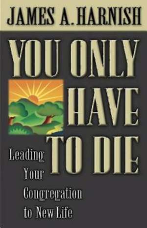 You Only Have to Die de James A. Harnish