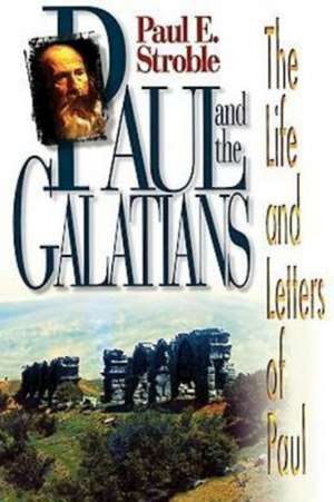 Paul and the Galatians de Paul E. Stroble