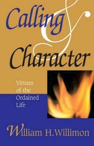 Calling and Character de William H. Willimon