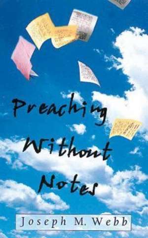 Preaching Without Notes de Joseph M. Webb