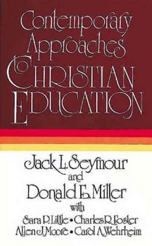 Contemporary Approaches to Christian Education de Jack L. Seymour