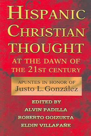 Hispanic Christian Thought at the Dawn of the 21st Century de Alvin Padilla