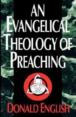 An Evangelical Theology of Preaching de Donald English