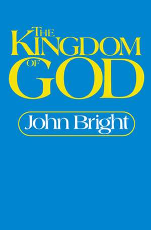 The Kingdom of God de John Bright