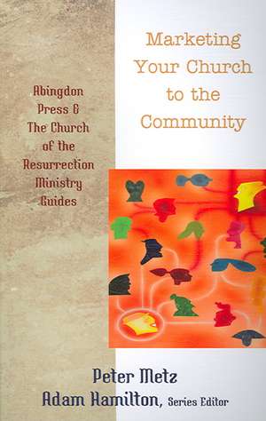 Marketing Your Church to the Community de Peter Metz