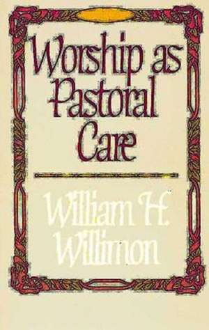 Worship as Pastoral Care de William H. Willimon