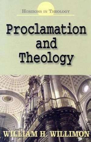 Proclamation and Theology de William H. Willimon