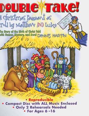 Double-Take!: A Christmas Pageant As Told by Matthew and Luke With Mystery, Humor, and Awe de Dennis Hartin