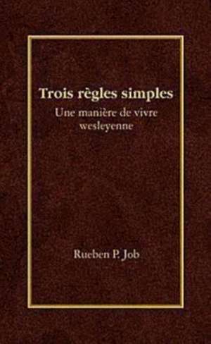 Trois Regles Simples = Three Simple Rules de Rueben P. Job