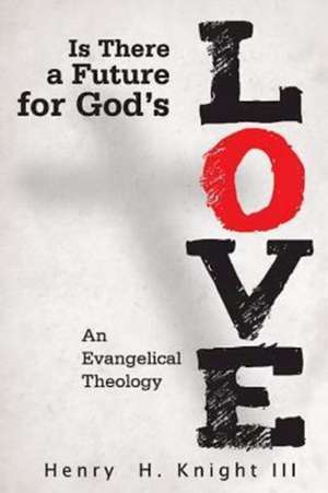 Is There a Future for God's Love? de Henry H Knight III