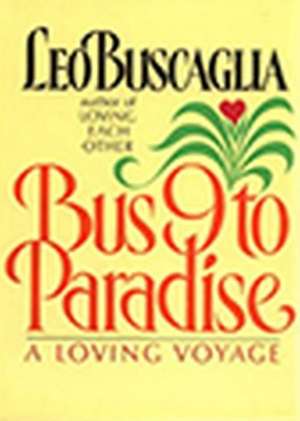 Bus 9 To Paradise: A Loving Voyage (Hardcover): "" de Leo F. Buscaglia